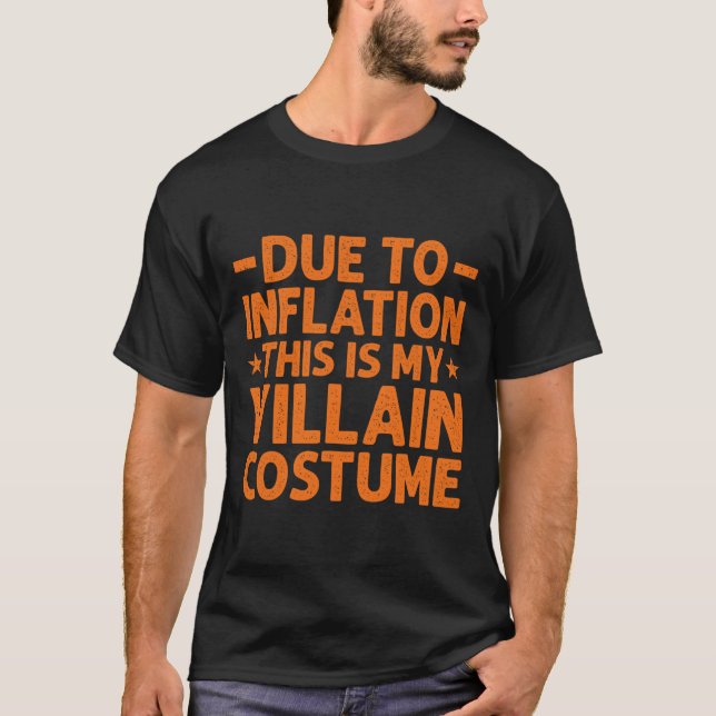Due To Inflation This Is My Villain Costume Funny  T-Shirt (Front)
