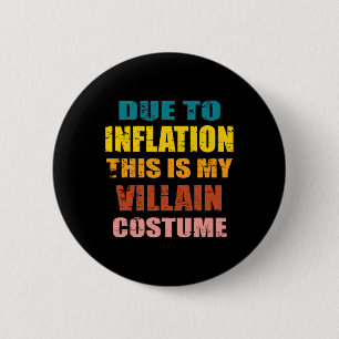 Due To Inflation This Is My Villain Costume Hallow 2 Inch Round Button