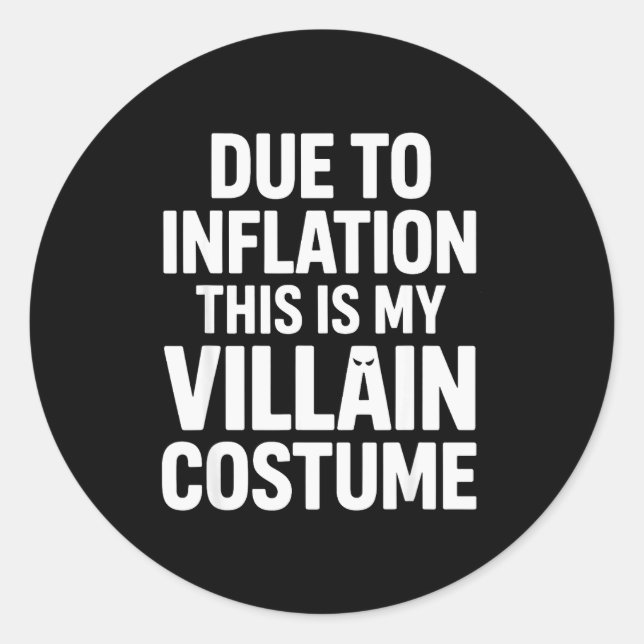 Due To Inflation This Is My Villain Costume Hallow Classic Round Sticker (Front)