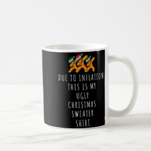 Due To Inflation This Is Ugly Christmas Sweaters F Coffee Mug