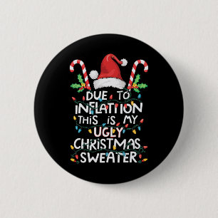 Due To Inflation Ugly Christmas Sweater Holiday Fe 2 Inch Round Button