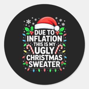 Due To Inflation Ugly Christmas Sweater Shirt Men  Classic Round Sticker