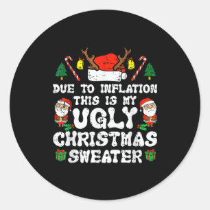 Due To Inflation Ugly Christmas Sweater Xmas Men W Classic Round Sticker