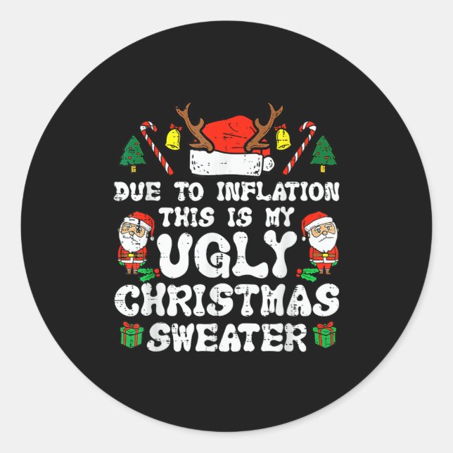 Due To Inflation Ugly Christmas Sweater Xmas Men W Classic Round Sticker (Front)