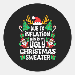 Due To Inflation Ugly Christmas Sweater Xmas Men W Classic Round Sticker