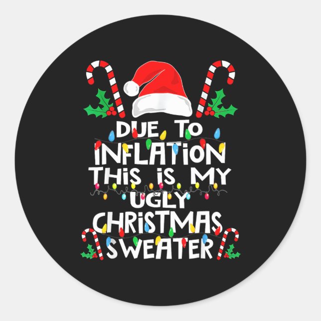 Due To Inflation Ugly Christmas Sweaters  Classic Round Sticker (Front)