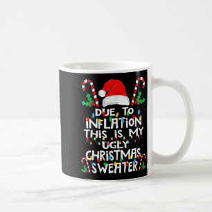 Due To Inflation Ugly Christmas Sweaters  Coffee Mug