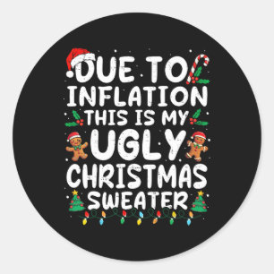 Due To Inflation Ugly Christmas Sweaters Family Ma Classic Round Sticker