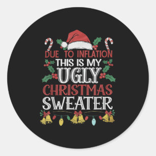 Due To Inflation Ugly Christmas Sweaters For Men W Classic Round Sticker