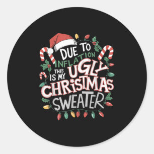 Due To Inflation Ugly Christmas Sweaters For Men W Classic Round Sticker