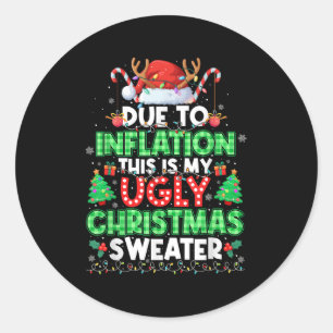 Due To Inflation Ugly Christmas Sweaters Men Women Classic Round Sticker