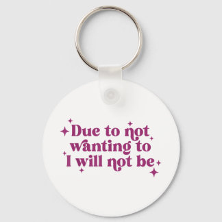 Due To Not Wanting To I Will Not Be Funny Joke Keychain