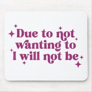 Due To Not Wanting To I Will Not Be Funny Joke  Mouse Pad