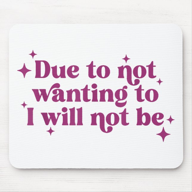 Due To Not Wanting To I Will Not Be Funny Joke  Mouse Pad (Front)