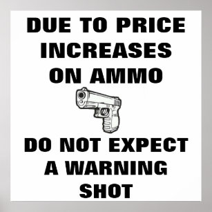 DUE TO PRICE INCREASES ON AMMO DO NOT EXPECT... POSTER