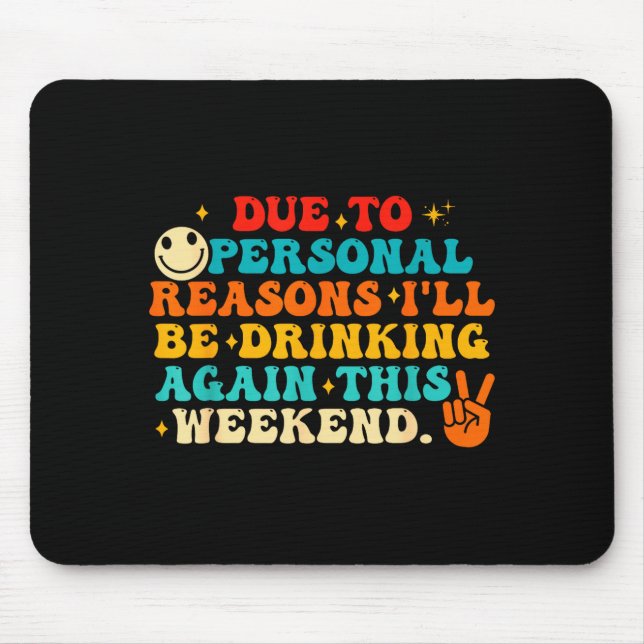 Due To Reasons I'll Be Drinking Again Funny Quote  Mouse Pad (Front)