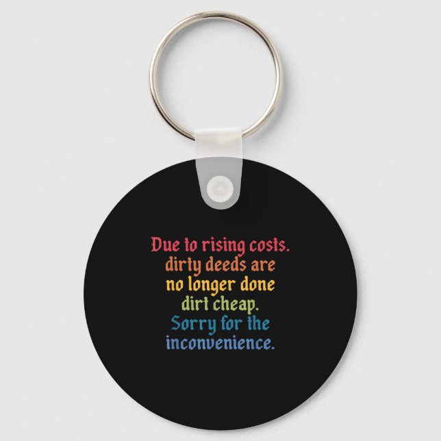 Due To Rising Costs Dirty Deeds Are No Longer Done Keychain (Front)