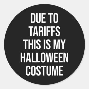 Due To Tariffs This Is My Halloween Costume Funny Classic Round Sticker