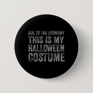 Due to The Economy This is Halloween Costume Funny 2 Inch Round Button