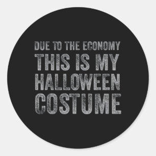 Due to The Economy This is Halloween Costume Funny Classic Round Sticker