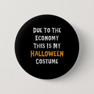 Due To The Economy This Is My Halloween Costume 2 Inch Round Button