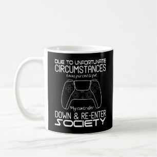 Due To Unfortunate Circumstances Gaming Cool Gamer Coffee Mug