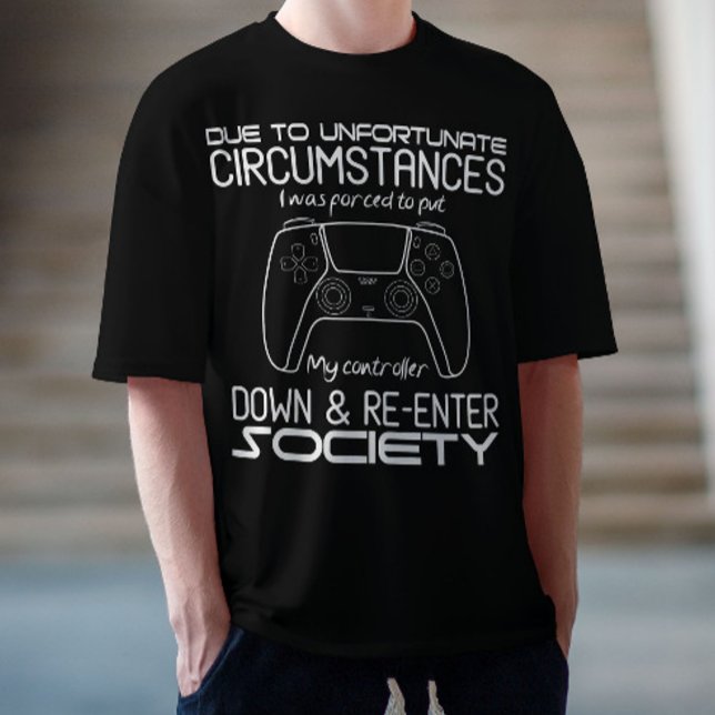 Due To Unfortunate Circumstances Gaming Cool Gamer T-Shirt (Creator Uploaded)