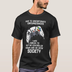 Due To Unfortunate Circumstances Gaming Gamer 6 T-Shirt