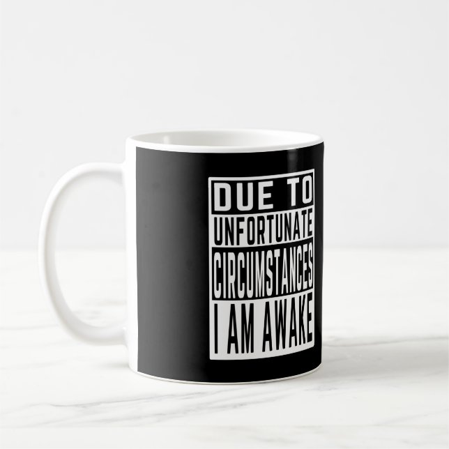 due to unfortunate circumstances i am awake funny  coffee mug (Left)