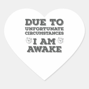 Due to Unfortunate Circumstances I Am Awake Heart Sticker