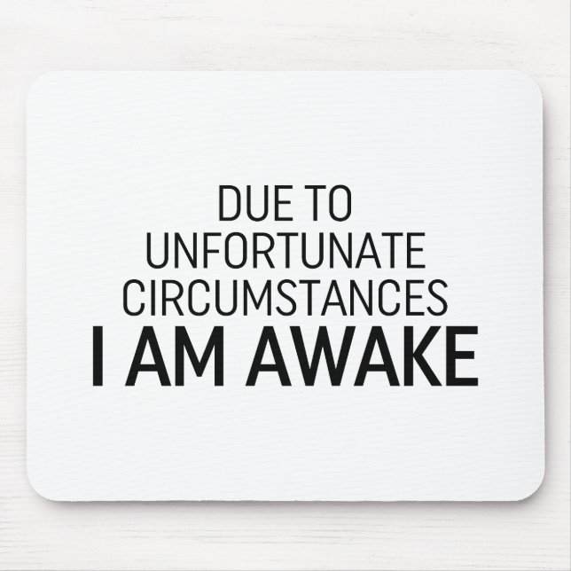Due To Unfortunate Circumstances I Am Awake Mouse Pad (Front)