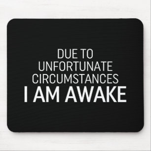 Due To Unfortunate Circumstances I Am Awake Mouse Pad