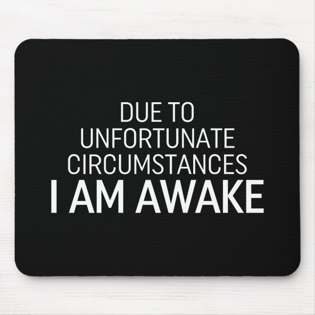 Due To Unfortunate Circumstances I Am Awake Mouse Pad (Front)