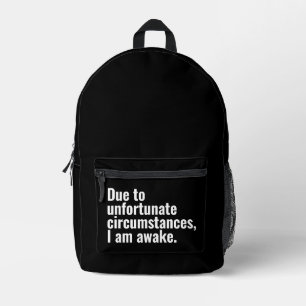 Due to unfortunate circumstances, I am awake. Printed Backpack