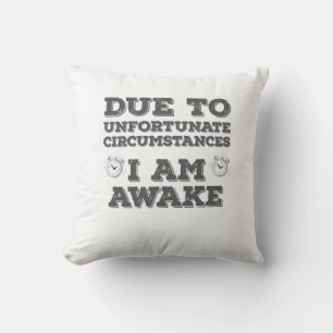 Due to Unfortunate Circumstances I Am Awake Throw Pillow