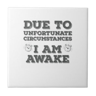 Due to Unfortunate Circumstances I Am Awake Tile