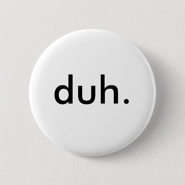 duh. 2 inch round button (Front)