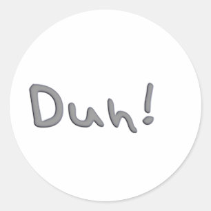 Duh Classic Round Sticker