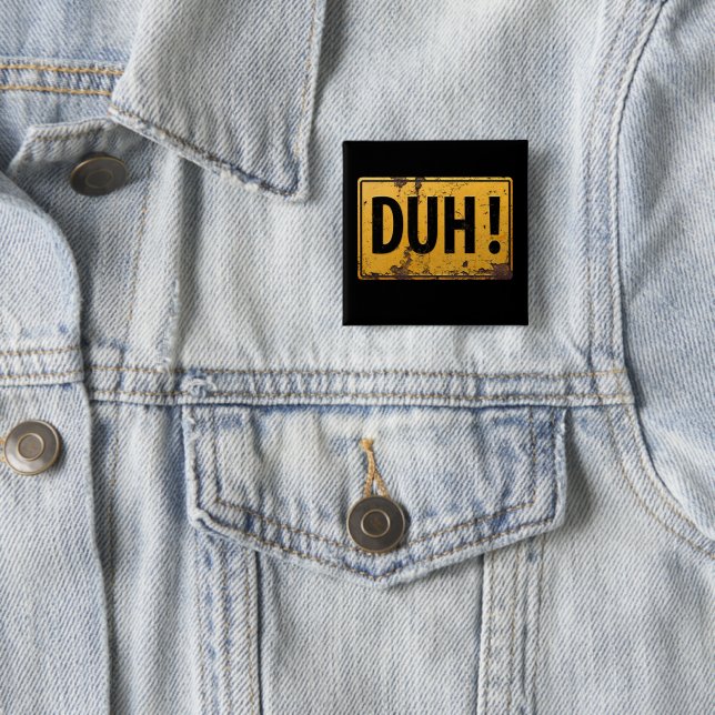 DUH! -  Funny Metal Danger Caution Joke Sign 2 Inch Square Button (In Situ)
