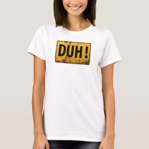 DUH! -  Funny Metal Danger Caution Joke Sign T-Shirt