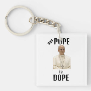 Duh Pope is Dope Keychain