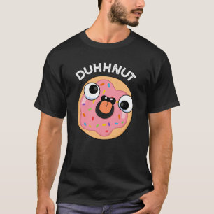 Duhh-nut Funny Silly Donut Pun Dark BG T-Shirt