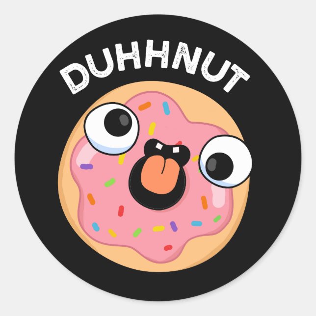 Duhh-nut Funny Silly Doughnut Pun Dark BG Classic Round Sticker (Front)