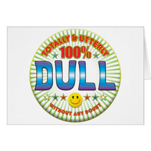 Dull Totally