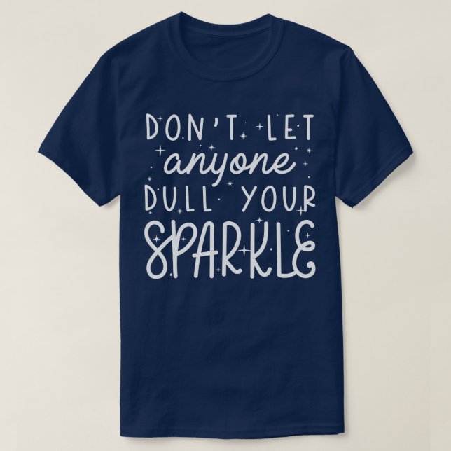 Dull Your Sparkle 1 T-Shirt (Design Front)