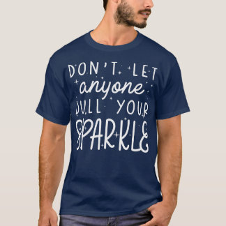 Dull Your Sparkle 1 T-Shirt