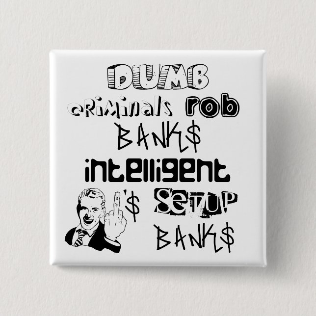 dumb criminals rob banks intelligent ones... 2 inch square button (Front)