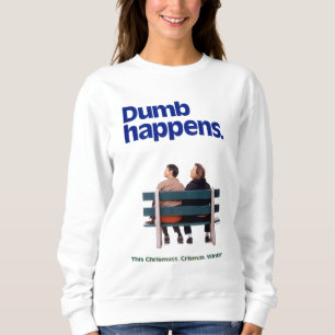 Dumb Happens Sweatshirt