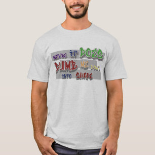 dumb me down into shape T-Shirt