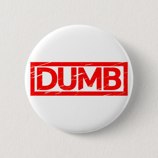 Dumb Stamp 2 Inch Round Button (Front)
